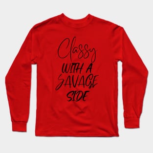 Classy with a Savage Side, Classy, Savage, Womens Classy, Funny design for Her Long Sleeve T-Shirt